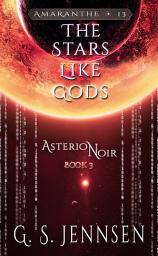 Icon image The Stars Like Gods: Asterion Noir Book 3