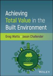 Icon image Achieving Total Value in the Built Environment