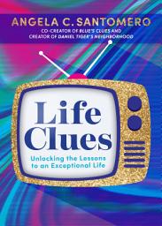 Icon image Life Clues: Unlocking the Lessons to an Exceptional Life