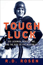 Icon image Tough Luck: Sid Luckman, Murder, Inc., and the Rise of the Modern NFL