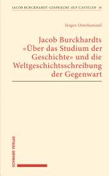 Icon image Jacob Burckhardts "Über das Studium der Geschichte" und die Weltgeschichtsschreibung der Gegenwart