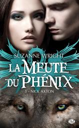 Icon image La Meute du Phénix, T3 : Nick Axton