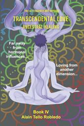 Icon image Transcendental Love Ancestral Healing: Healing from the Essences