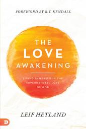 Icon image The Love Awakening: Living Immersed in the Supernatural Love of God