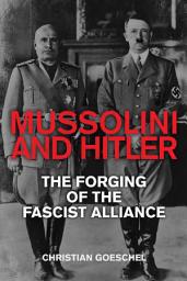 Icon image Mussolini and Hitler: The Forging of the Fascist Alliance