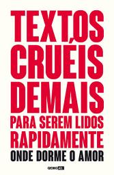 Icon image Textos cruéis demais para serem lidos rapidamente – Onde dorme o amor