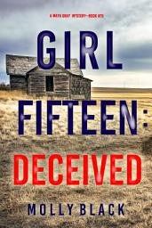 Icon image Girl Fifteen: Deceived (A Maya Gray FBI Suspense Thriller—Book 15)