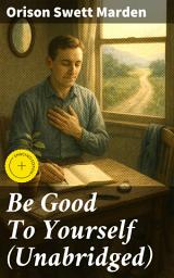 Icon image Be Good To Yourself (Unabridged): Enriched edition. Unlock Your Potential: A Guide to Self-Care and Empowerment