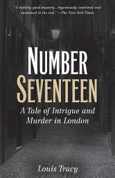 Icon image Number Seventeen: A Tale of Intrigue and Murder in London