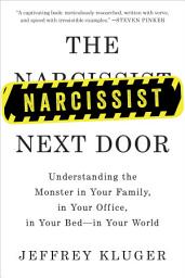 Icon image The Narcissist Next Door: Understanding the Monster in Your Family, in Your Office, in Your Bed-in Your World
