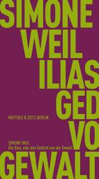 Icon image Die Ilias, oder das Gedicht von der Gewalt