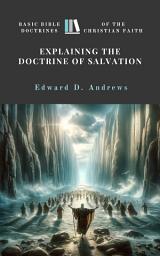Icon image EXPLAINING THE DOCTRINE OF SALVATION: Basic Bible Doctrines of the Christian Faith