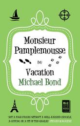 Icon image Monsieur Pamplemousse on Vacation: The Francophile's must-read crime caper