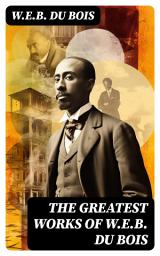 Icon image The Greatest Works of W.E.B. Du Bois