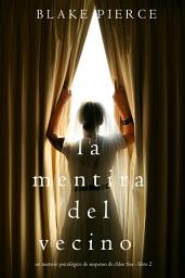 Icon image La mentira del vecino: Un misterio psicológico de suspenso de Chloe Fine – Libro 2