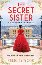 Icon image The Secret Sister: A Chatsworth House Scandal (Stately Scandals, Book 3)