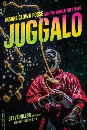 Icon image Juggalo: Insane Clown Posse and the World They Made