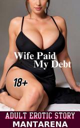 Icon image Wife Paid My Debt: Adult Erotic Story