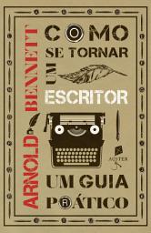 Icon image Como Se Tornar Um Escritor. Um Guia Prático