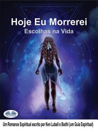 Icon image Hoje eu morrerei: Escolhas na vida