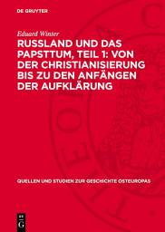 Icon image Russland und das Papsttum, Teil 1: Von der Christianisierung bis zu den Anfängen der Aufklärung