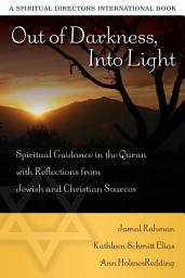 Icon image Out of Darkness, Into Light: Spiritual Guidance in the Quran with Reflections from Jewish and Christian Sources