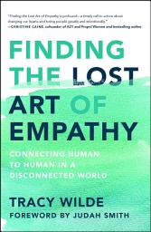 Icon image Finding the Lost Art of Empathy: Connecting Human to Human in a Disconnected World