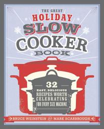 Icon image The Great Holiday Slow Cooker Book: 32 Easy, Delicious Recipes Worth Celebrating in Every Size of Machine : A Cookbook