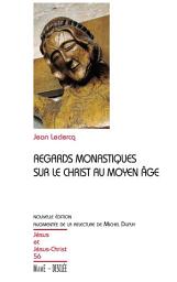Icon image Regards monastiques sur le Christ au Moyen-Âge: JJC 56, nouvelle édition augmentée de la relecture de Michel Dupuy