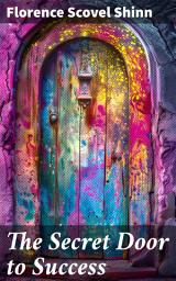 Icon image The Secret Door to Success: Release the Abundance through the Knowledge of Spiritual Law