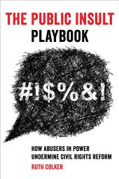 Icon image The Public Insult Playbook: How Abusers in Power Undermine Civil Rights Reform