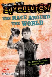 Icon image The Race Around the World (Totally True Adventures): How Nellie Bly Chased an Impossible Dream...