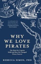 Icon image Why We Love Pirates: The Hunt for Captain Kidd and How He Changed Piracy Forever