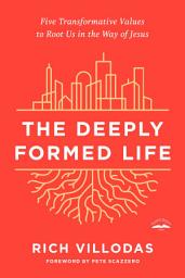 Icon image The Deeply Formed Life: Five Transformative Values to Root Us in the Way of Jesus