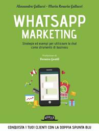 Icon image Whatsapp Marketing: Strategie ed esempi per utilizzare la chat come strumento di business: Conquista i tuoi clienti con la doppia spunta blu