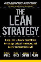 Icon image The Lean Strategy: Using Lean to Create Competitive Advantage, Unleash Innovation, and Deliver Sustainable Growth