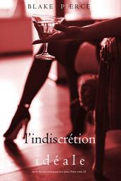 Icon image L’Indiscrétion Idéale (Un thriller psychologique avec Jessie Hunt, tome 18)