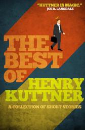 Icon image The Best of Henry Kuttner: A Collection of Short Stories