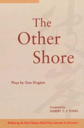 Icon image The Other Shore: Plays by Gao Xingjian