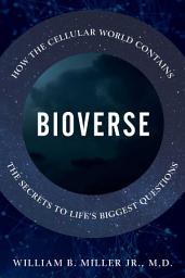 Icon image Bioverse: How the Cellular World Contains the Secrets to Life's Biggest Questions