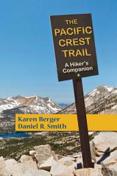 Icon image The Pacific Crest Trail: A Hiker's Companion, Edition 2