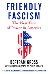 Icon image Friendly Fascism: The New Face of Power in America