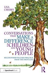 Icon image Conversations that Make a Difference for Children and Young People: Relationship-Focused Practice from the Frontline