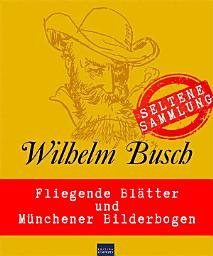 Icon image Willhelm Busch: Seltene Sammlung: Fliegende Blätter & Münchener Bilderbogen