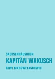 Icon image Kapitän Wakusch 2. Sachsenhäuschen: Roman