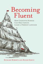 Icon image Becoming Fluent: How Cognitive Science Can Help Adults Learn a Foreign Language