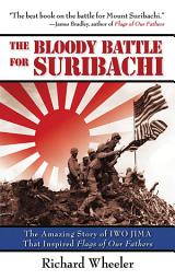 Icon image The Bloody Battle of Suribachi: The Amazing Story of Iwo Jima That Inspired Flags of Our Fathers