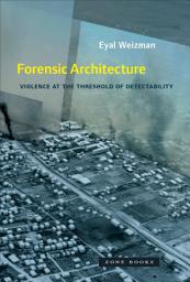 Icon image Forensic Architecture: Violence at the Threshold of Detectability