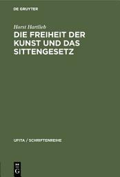 Icon image Die Freiheit der Kunst und das Sittengesetz