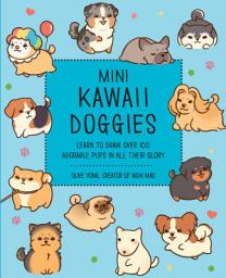 Icon image Mini Kawaii Doggies: Learn to Draw Over 100 Adorable Pups in All Their Glory